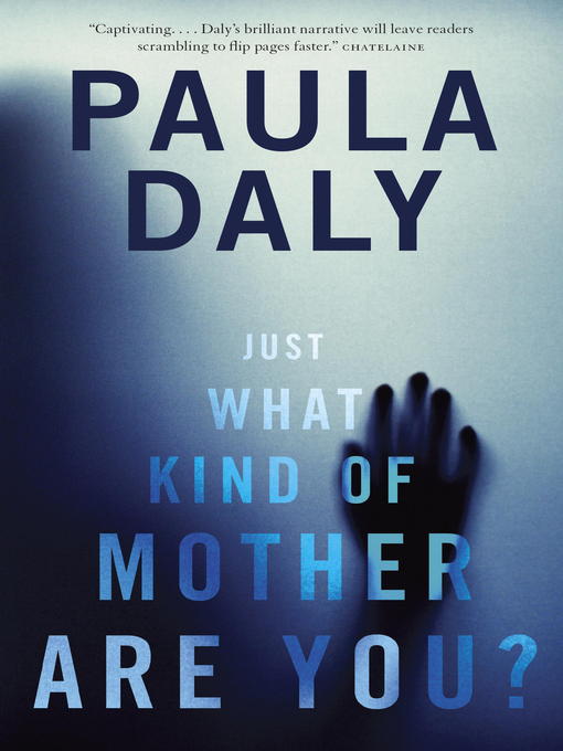 Title details for Just What Kind of Mother Are You? by Paula Daly - Available